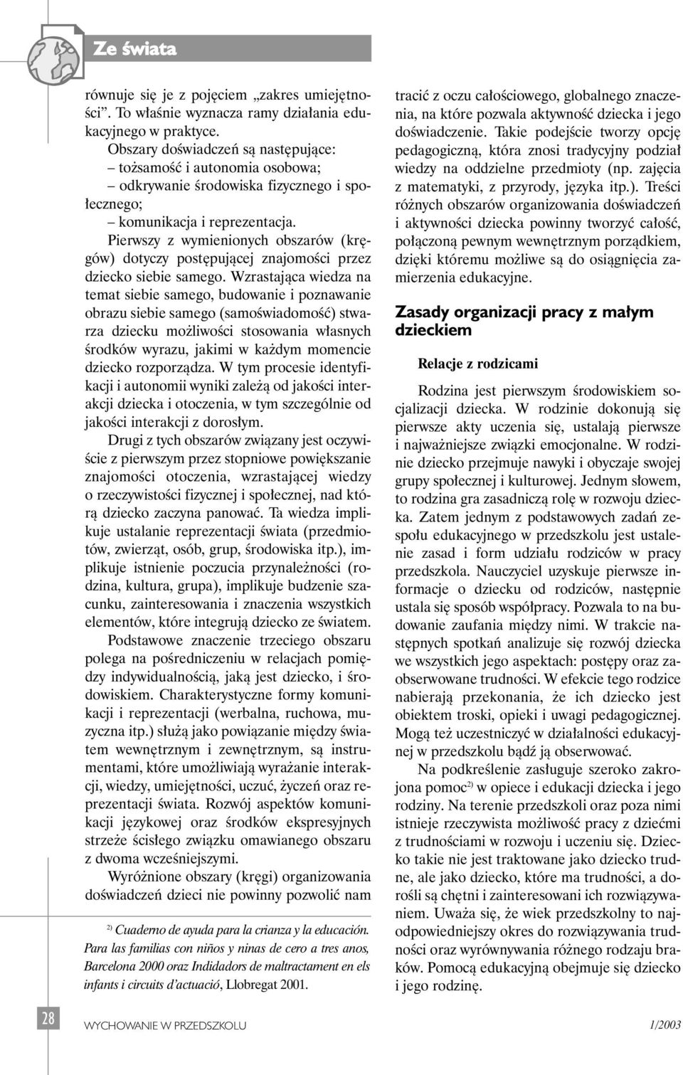 Pierwszy z wymienionych obszarów (kr gów) dotyczy post pujàcej znajomoêci przez dziecko siebie samego.