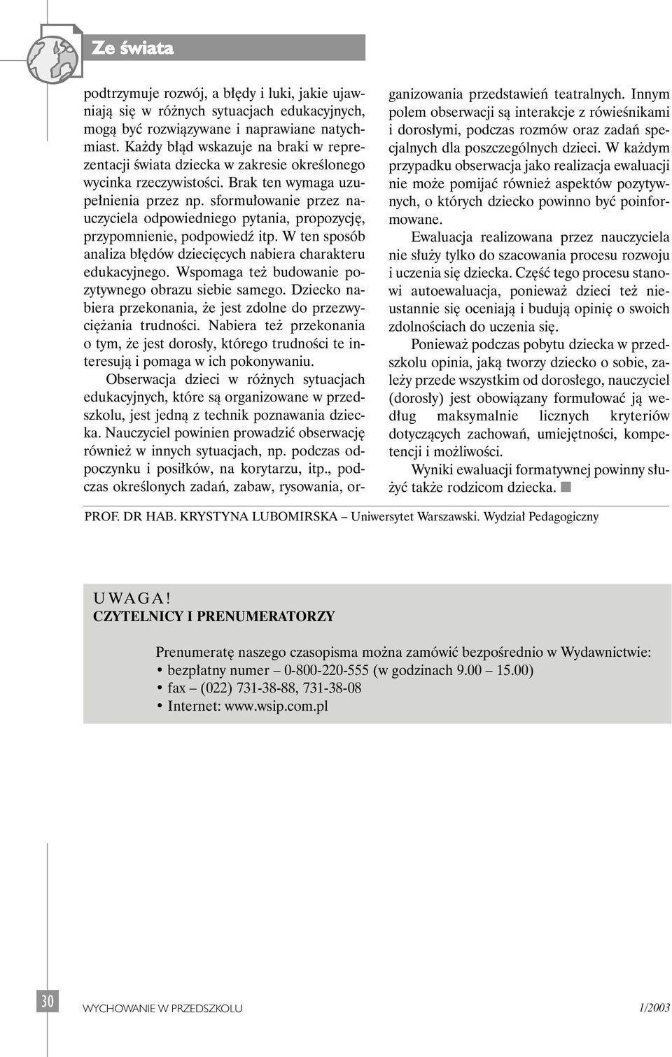 sformu owanie przez nauczyciela odpowiedniego pytania, propozycj, przypomnienie, podpowiedê itp. W ten sposób analiza b dów dzieci cych nabiera charakteru edukacyjnego.