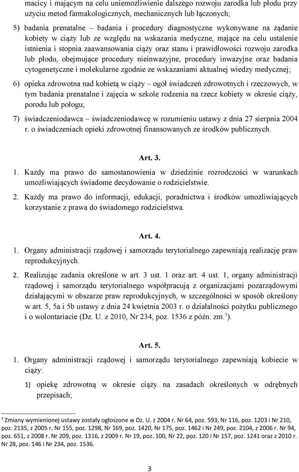 obejmujące procedury nieinwazyjne, procedury inwazyjne oraz badania cytogenetyczne i molekularne zgodnie ze wskazaniami aktualnej wiedzy medycznej; 6) opieka zdrowotna nad kobietą w ciąży ogół