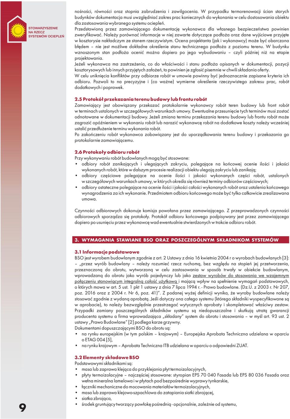 Przedstawioną przez zamawiającego dokumentację wykonawca dla własnego bezpieczeństwa powinien zweryfikować.
