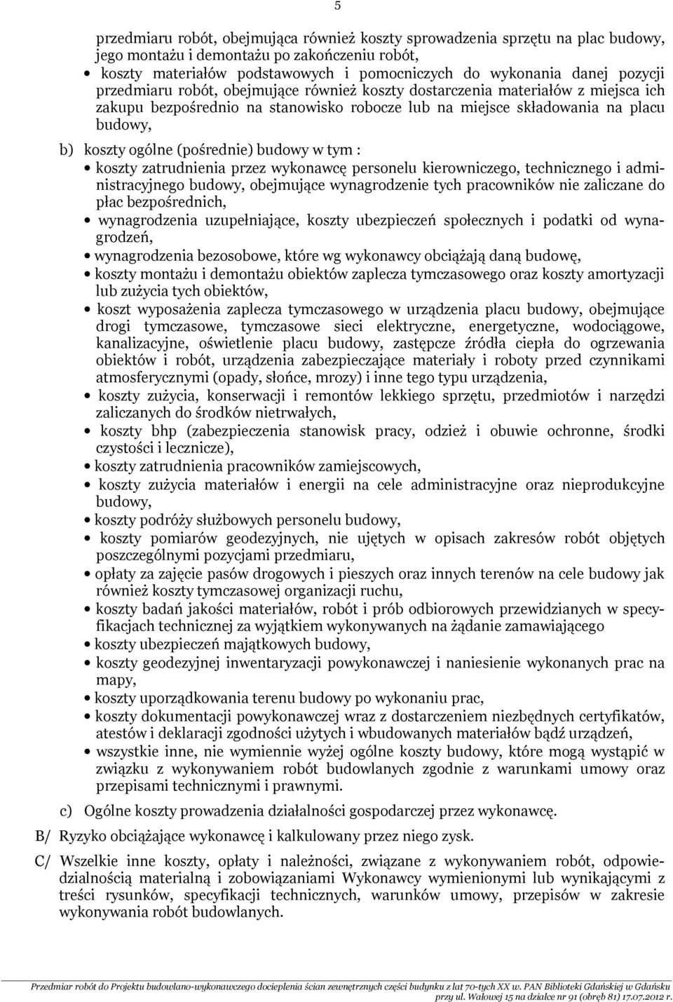 (pośrednie) budowy w tym : koszty zatrudnienia przez wykonawcę personelu kierowniczego, technicznego i administracyjnego budowy, obejmujące wynagrodzenie tych pracowników nie zaliczane do płac