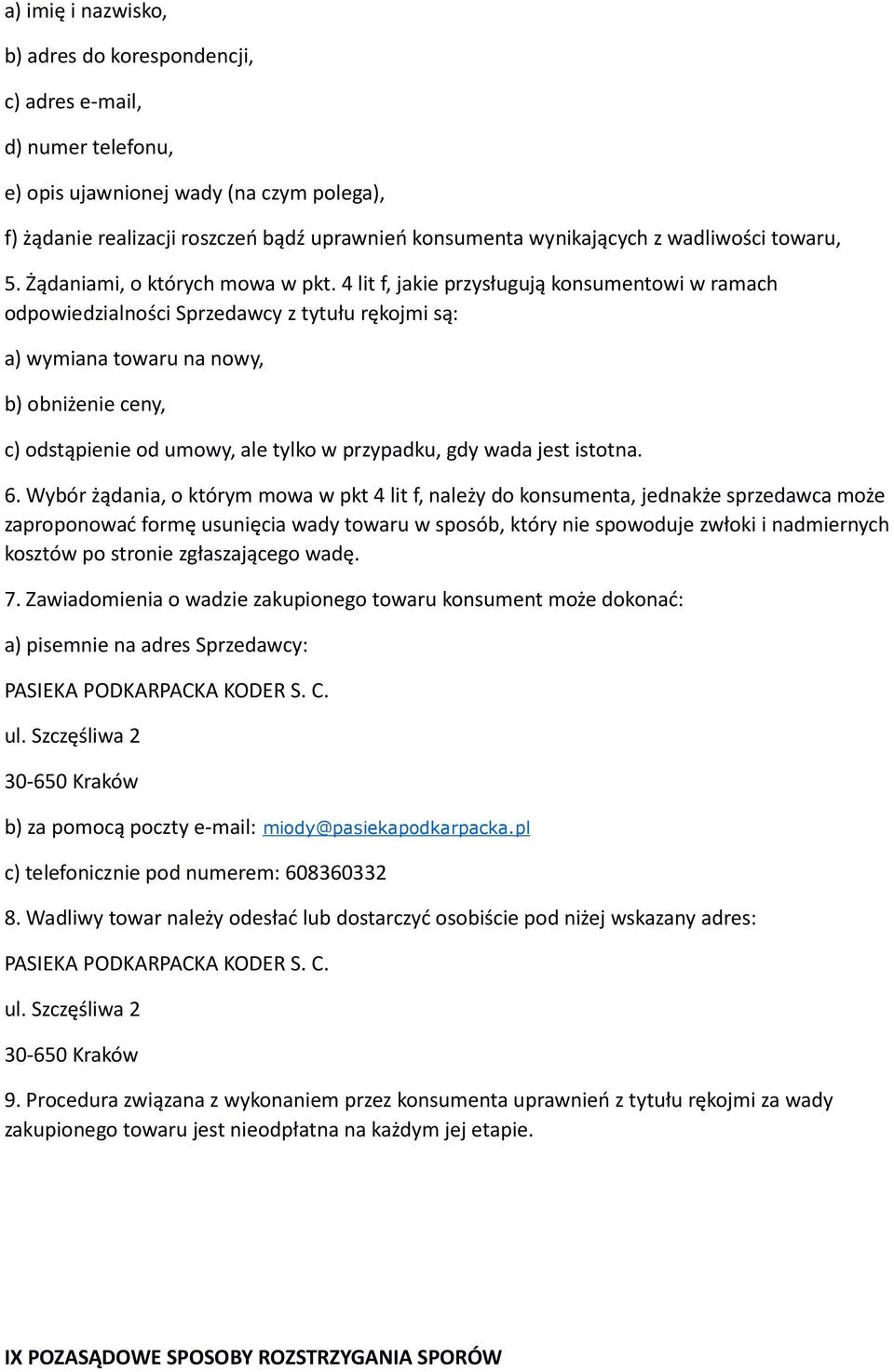 4 lit f, jakie przysługują konsumentowi w ramach odpowiedzialności Sprzedawcy z tytułu rękojmi są: a) wymiana towaru na nowy, b) obniżenie ceny, c) odstąpienie od umowy, ale tylko w przypadku, gdy