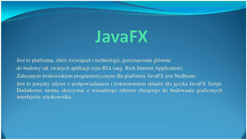 Zalecanym środowiskiem programistycznym dla platformy JavaFX jest NetBeans.