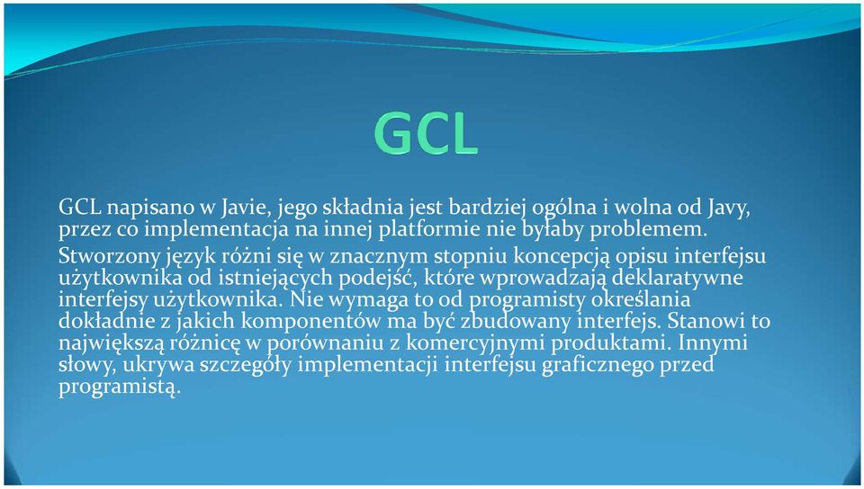 interfejsy użytkownika. Nie wymaga to od programisty określania dokładnie z jakich komponentów ma być zbudowany interfejs.