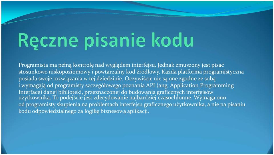 Oczywiście nie są one zgodne ze sobą i wymagają od programisty szczegółowego poznania API (ang.