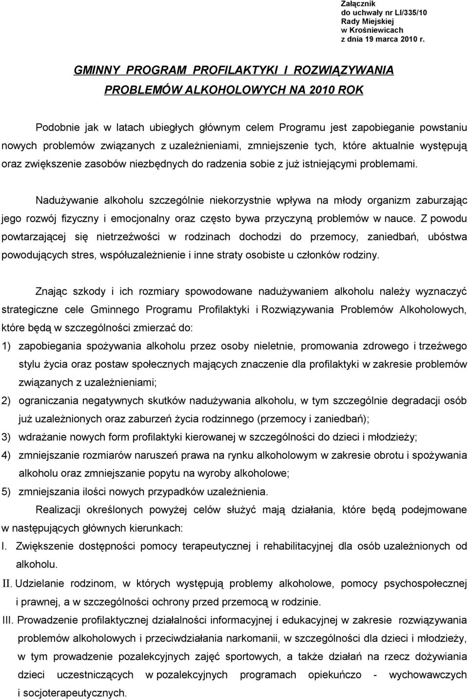 uzależnieniami, zmniejszenie tych, które aktualnie występują oraz zwiększenie zasobów niezbędnych do radzenia sobie z już istniejącymi problemami.