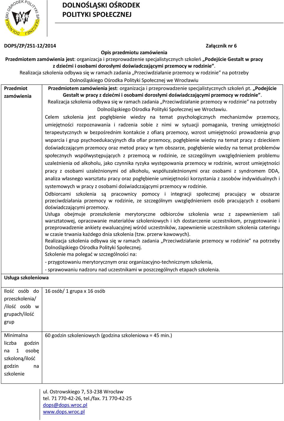 Dolnośląskiego Ośrodka Polityki Społecznej we Wrocławiu Przedmiot zamówienia Usługa szkoleniowa Przedmiotem zamówienia jest: organizacja i przeprowadzenie specjalistycznych szkoleń pt.
