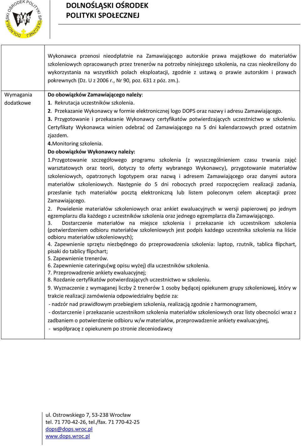 Wymagania dodatkowe Do obowiązków Zamawiającego należy: 1. Rekrutacja uczestników szkolenia. 2. Przekazanie Wykonawcy w formie elektronicznej logo DOPS nazwy i adresu Zamawiającego. 3.