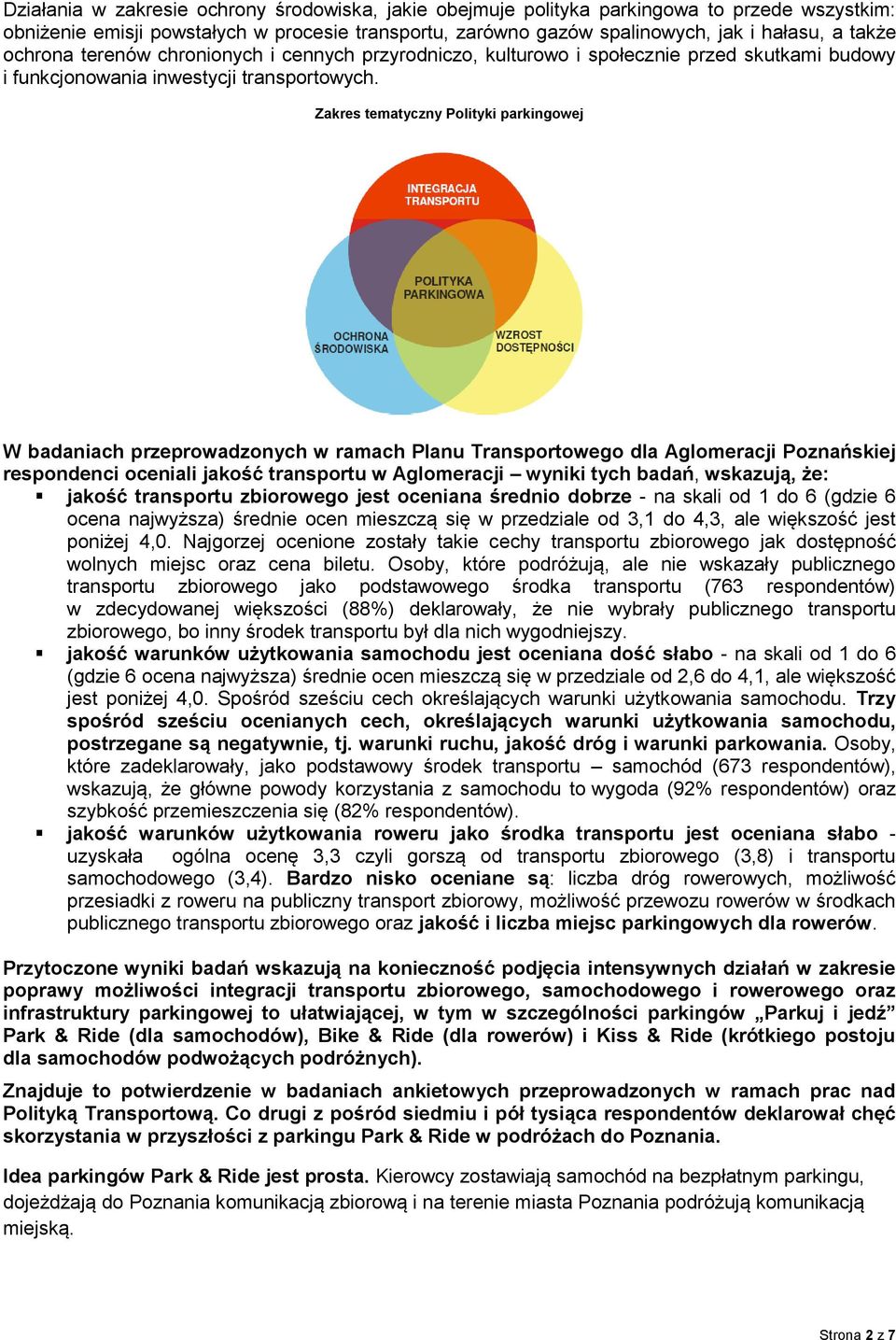 Zakres tematyczny Polityki parkingowej W badaniach przeprowadzonych w ramach Planu Transportowego dla Aglomeracji Poznańskiej respondenci oceniali jakość transportu w Aglomeracji wyniki tych badań,