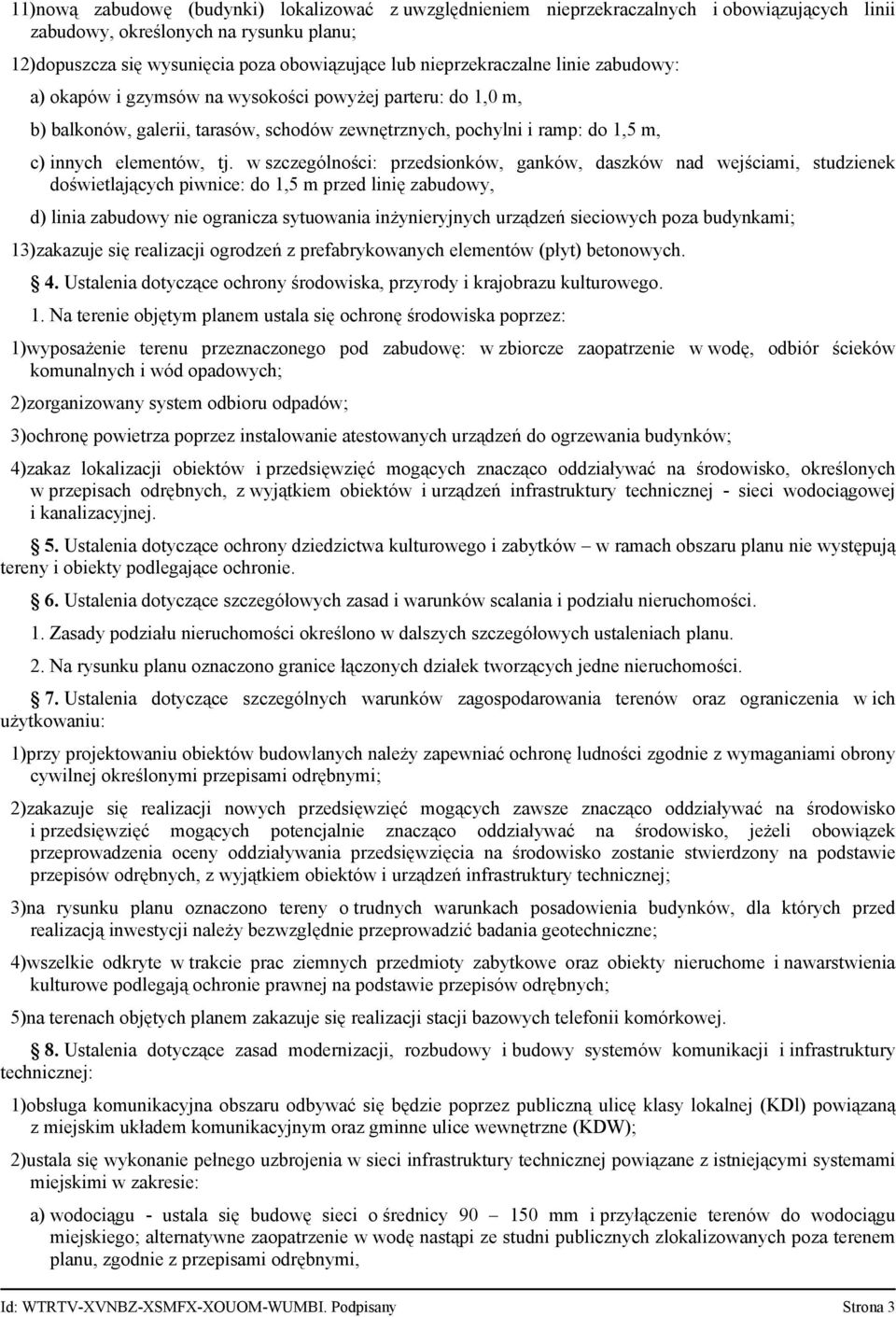 w szczególności: przedsionków, ganków, daszków nad wejściami, studzienek doświetlających piwnice: do 1,5 m przed linię zabudowy, d) linia zabudowy nie ogranicza sytuowania inżynieryjnych urządzeń