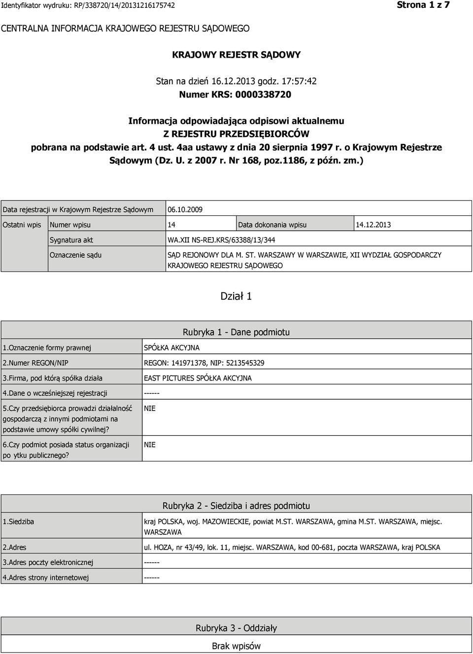 o Krajowym Rejestrze Sądowym (Dz. U. z 2007 r. Nr 168, poz.1186, z późn. zm.) Data rejestracji w Krajowym Rejestrze Sądowym 06.10.2009 Ostatni wpis Numer wpisu 14 Data dokonania wpisu 14.12.