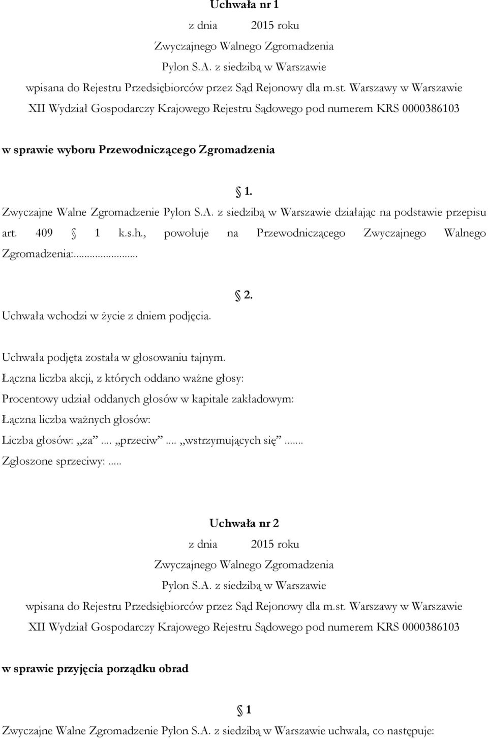 , powołuje na Przewodniczącego Zwyczajnego Walnego Zgromadzenia:.