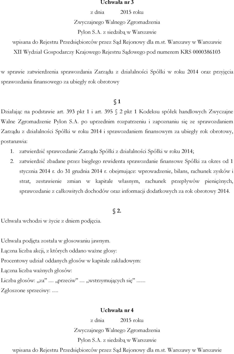 po uprzednim rozpatrzeniu i zapoznaniu się ze sprawozdaniem Zarządu z działalności Spółki w roku 2014 i sprawozdaniem finansowym za ubiegły rok obrotowy, postanawia: 1.