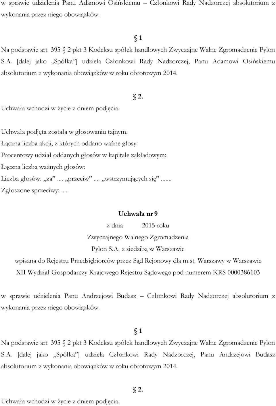 [dalej jako Spółka ] udziela Członkowi Rady Nadzorczej, Panu Adamowi Osińskiemu absolutorium z wykonania obowiązków w roku obrotowym