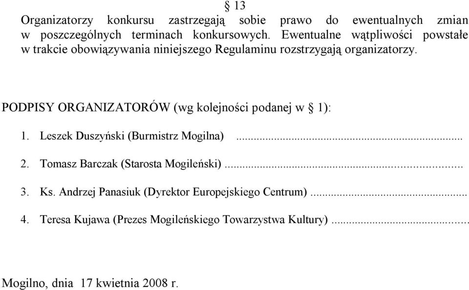 PODPISY ORGANIZATORÓW (wg kolejności podanej w 1): 1. Leszek Duszyński (Burmistrz Mogilna)... 2.