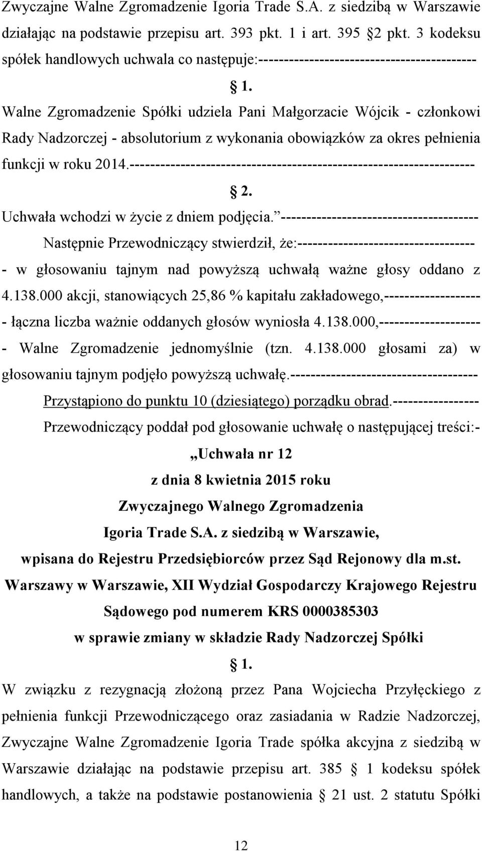 -------------------------------------------------------------------- Przystąpiono do punktu 10 (dziesiątego) porządku obrad.