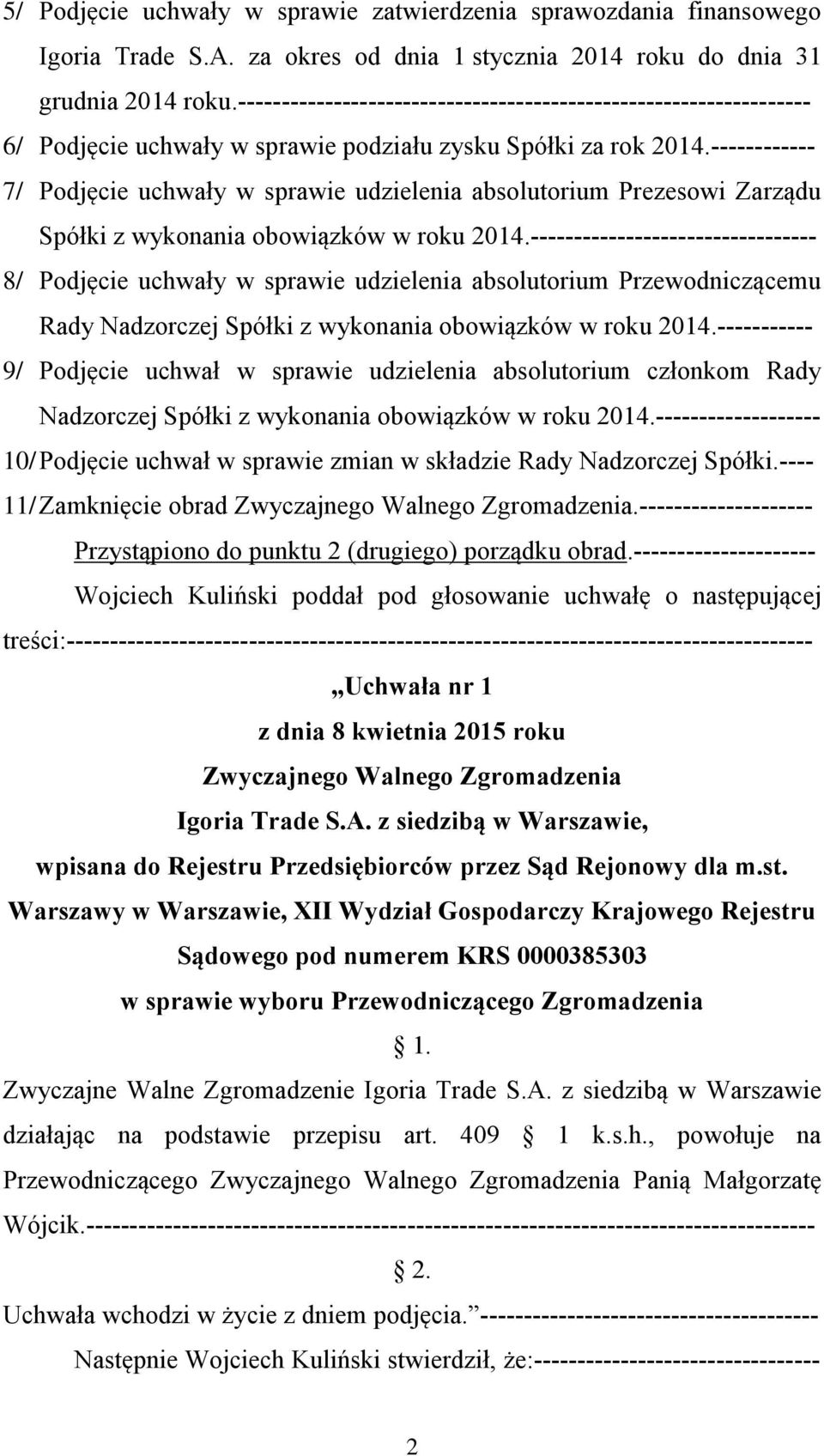 ------------ 7/ Podjęcie uchwały w sprawie udzielenia absolutorium Prezesowi Zarządu Spółki z wykonania obowiązków w roku 2014.