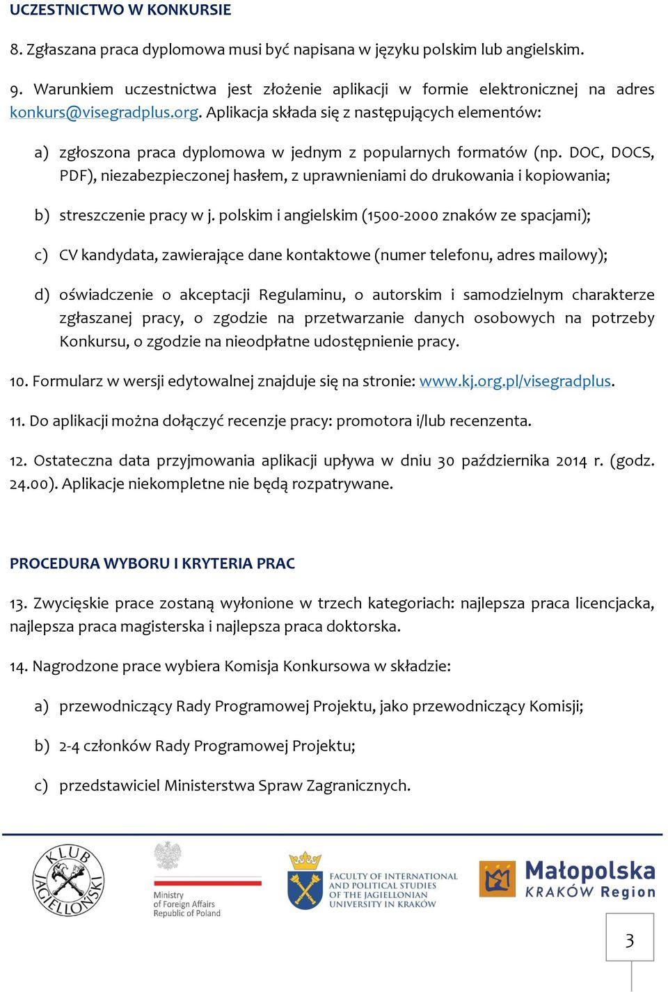 Aplikacja składa się z następujących elementów: a) zgłoszona praca dyplomowa w jednym z popularnych formatów (np.