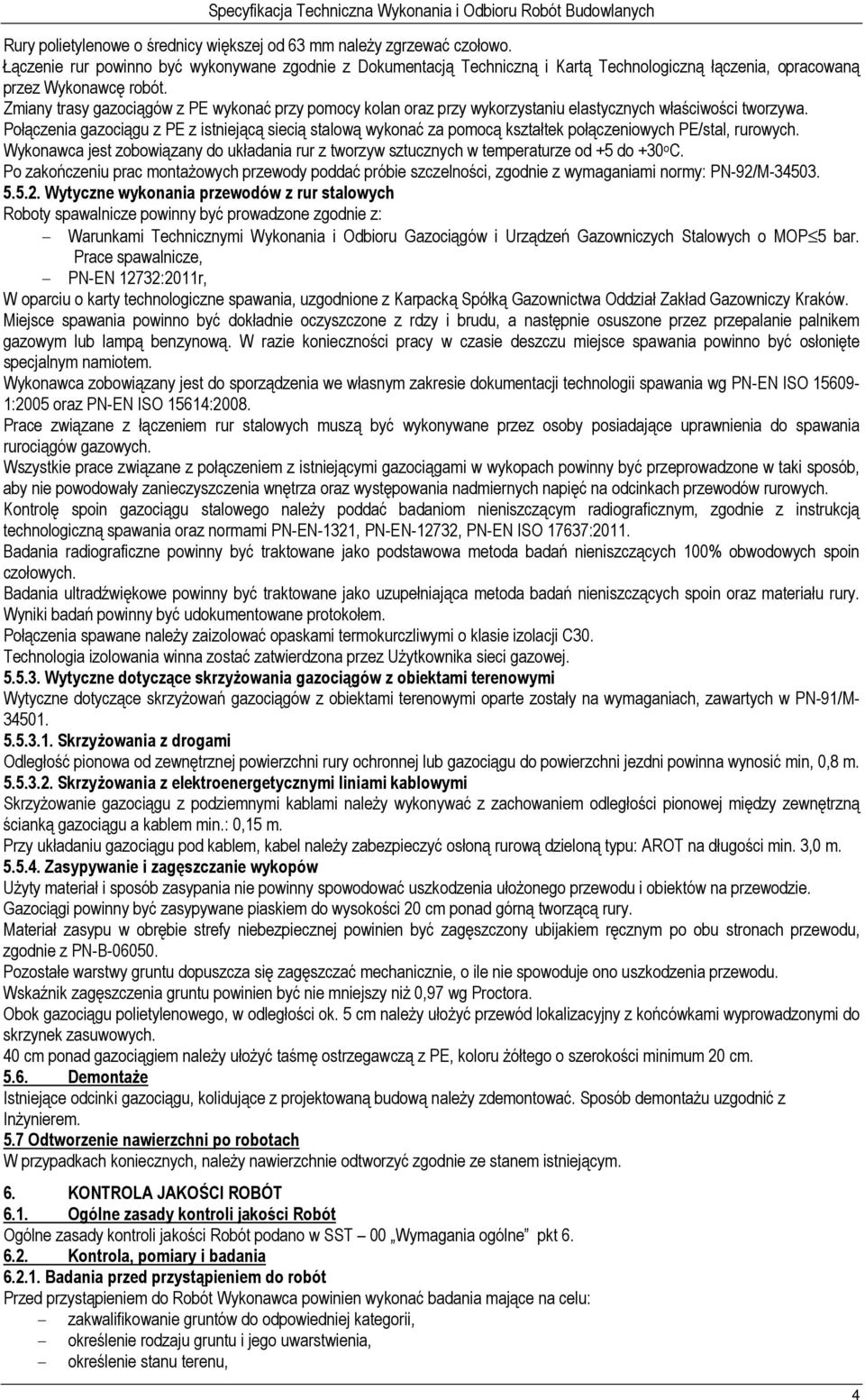 Zmiany trasy gazociągów z PE wykonać przy pomocy kolan oraz przy wykorzystaniu elastycznych właściwości tworzywa.