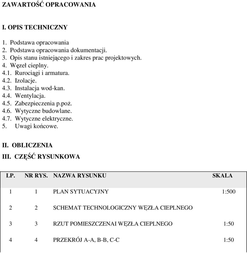 4.5. Zabezpieczenia p.poŝ. 4.6. Wytyczne budowlane. 4.7. Wytyczne elektryczne. 5. Uwagi końcowe. II. OBLICZENIA III. CZĘŚĆ RYSUNKOWA LP.