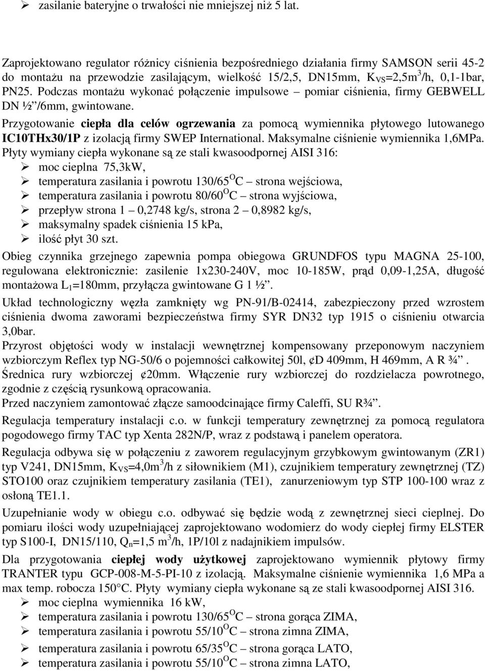 Podczas montaŝu wykonać połączenie impulsowe pomiar ciśnienia, firmy GEBWELL DN ½ /6mm, gwintowane.