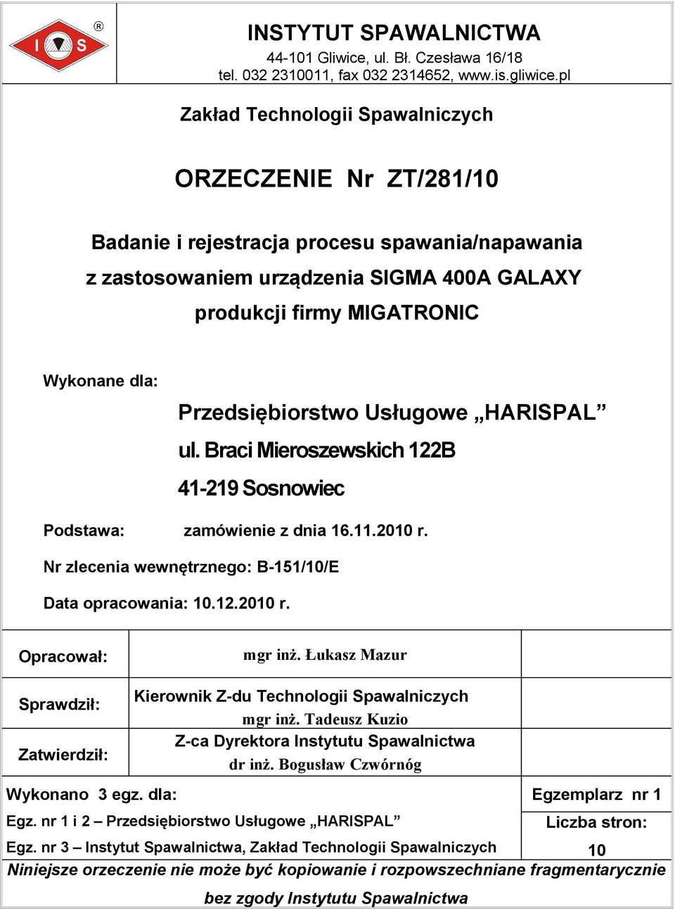 Przedsiębiorstwo Usługowe HARISPAL ul. Braci Mieroszewskich 122B 41-219 Sosnowiec Podstawa: zamówienie z dnia 16.11.2010 r. Nr zlecenia wewnętrznego: B-151/10/E Data opracowania: 10.12.2010 r. mgr inż.