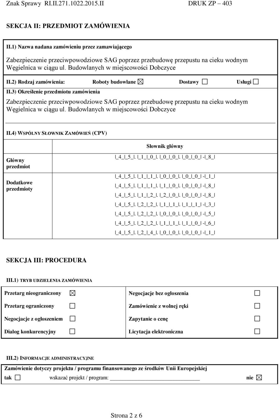 3) Określenie przedmiotu zamówienia Zabezpieczenie przeciwpowodziowe SAG poprzez przebudowę przepustu na cieku wodnym Węgielnica w ciągu ul. Budowlanych w miejscowości Dobczyce II.