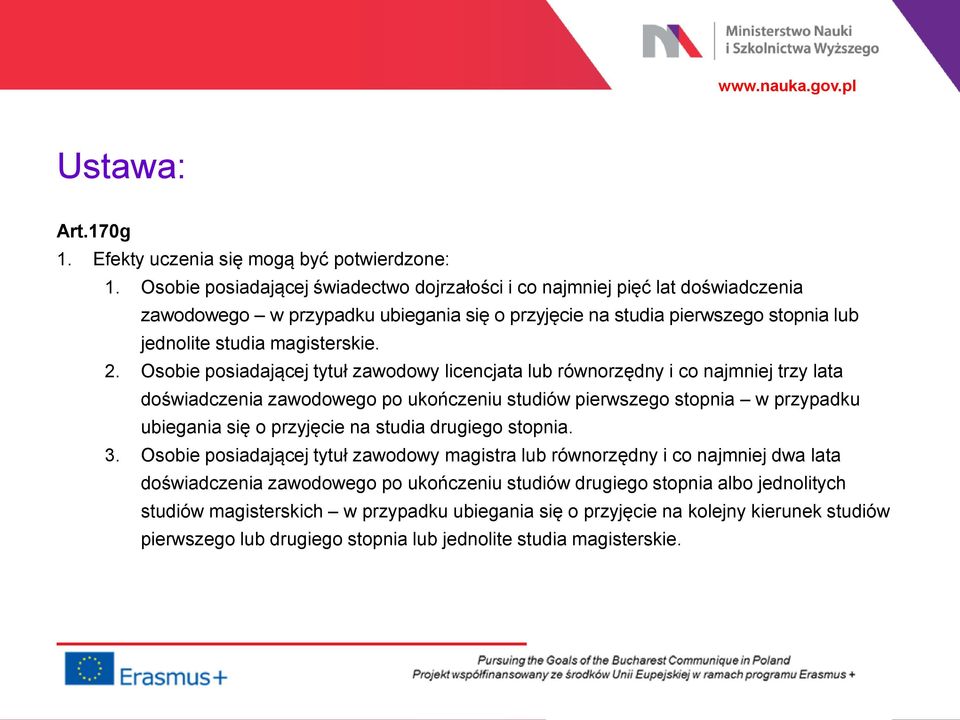 Osobie posiadającej tytuł zawodowy licencjata lub równorzędny i co najmniej trzy lata doświadczenia zawodowego po ukończeniu studiów pierwszego stopnia w przypadku ubiegania się o przyjęcie na studia