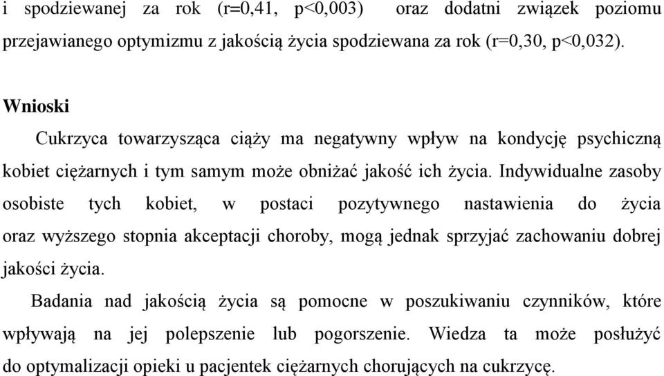 Indywidualne zasoby osobiste tych kobiet, w postaci pozytywnego nastawienia do życia oraz wyższego stopnia akceptacji choroby, mogą jednak sprzyjać zachowaniu dobrej