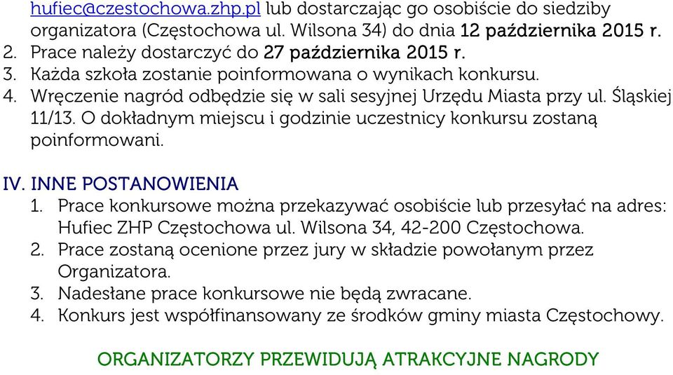 Prace konkursowe można przekazywać osobiście lub przesyłać na adres: Hufiec ZHP Częstochowa ul. Wilsona 34, 42-200 Częstochowa. 2.