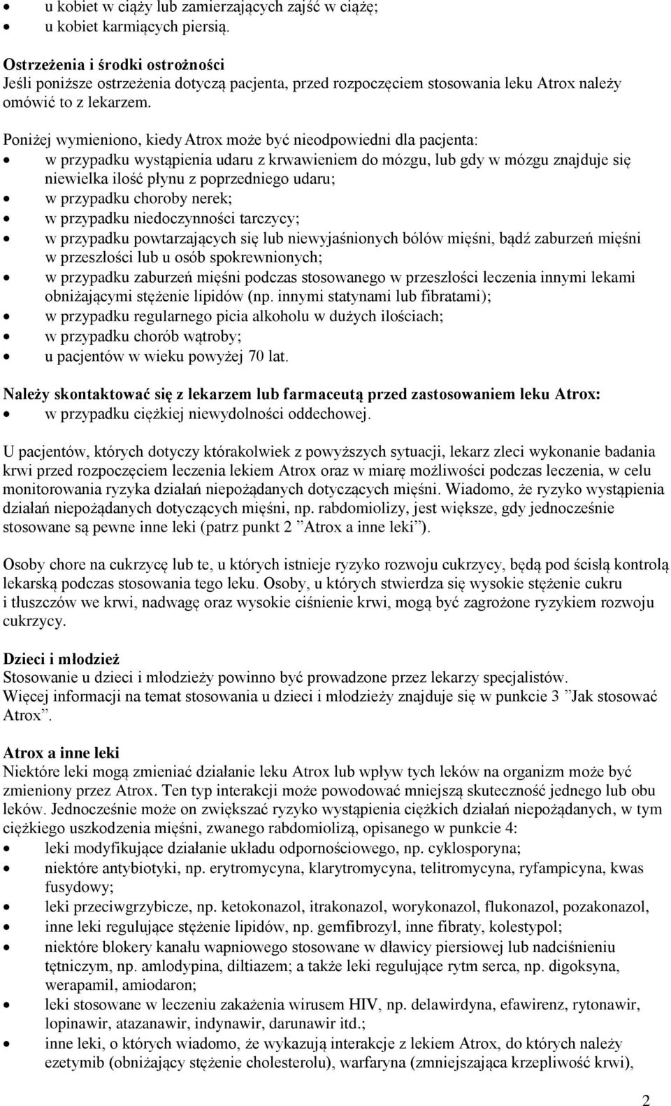 Poniżej wymieniono, kiedy Atrox może być nieodpowiedni dla pacjenta: w przypadku wystąpienia udaru z krwawieniem do mózgu, lub gdy w mózgu znajduje się niewielka ilość płynu z poprzedniego udaru; w