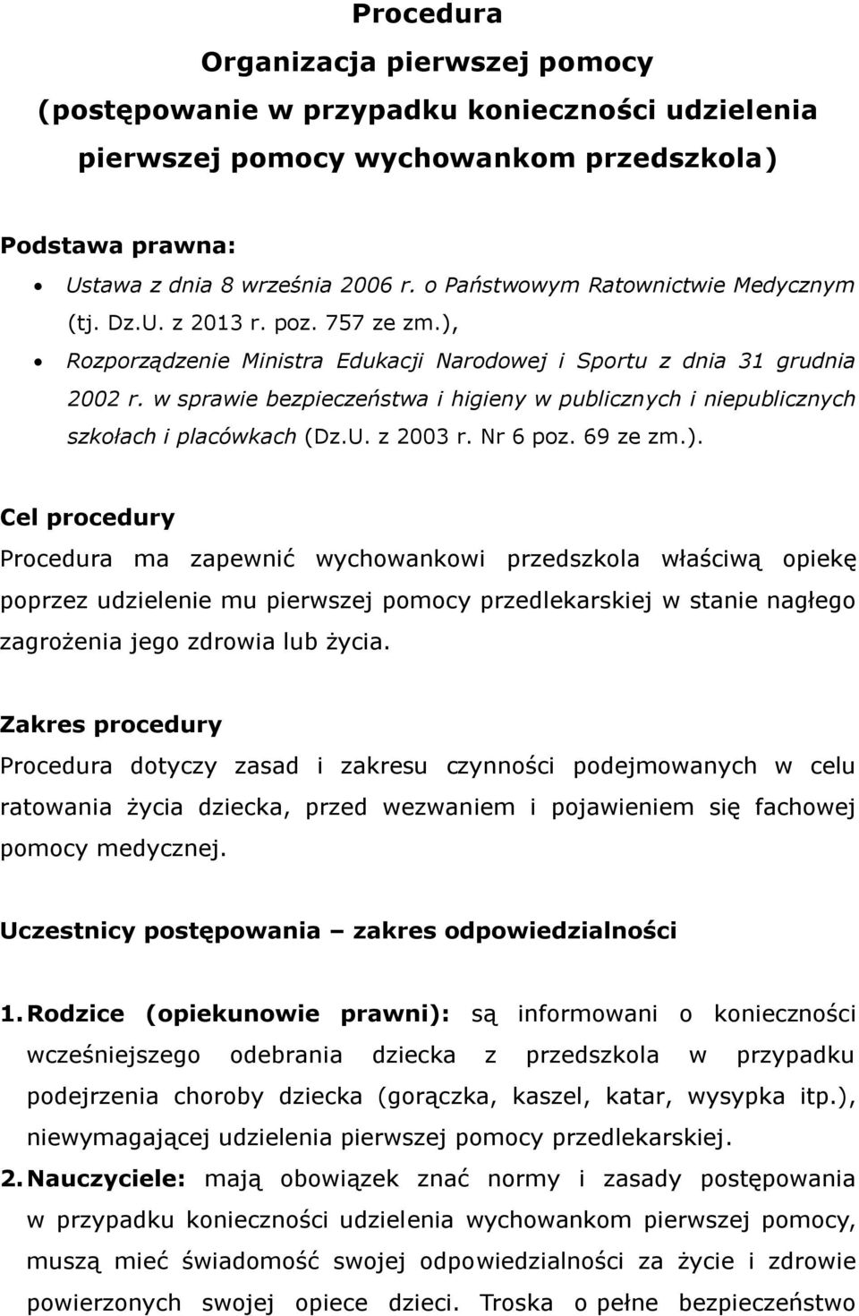 w sprawie bezpieczeństwa i higieny w publicznych i niepublicznych szkołach i placówkach (Dz.U. z 2003 r. Nr 6 poz. 69 ze zm.).