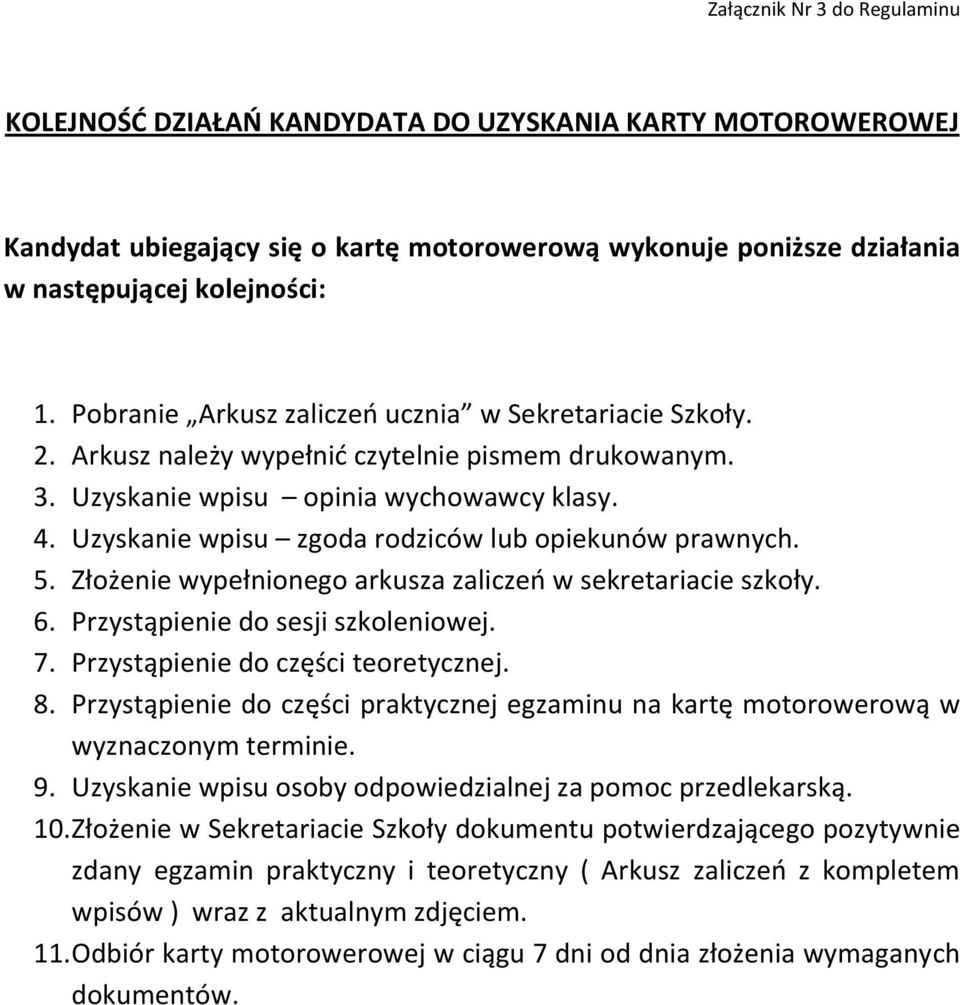 Uzyskanie wpisu zgoda rodziców lub opiekunów prawnych. 5. Złożenie wypełnionego arkusza zaliczeo w sekretariacie szkoły. 6. Przystąpienie do sesji szkoleniowej. 7.