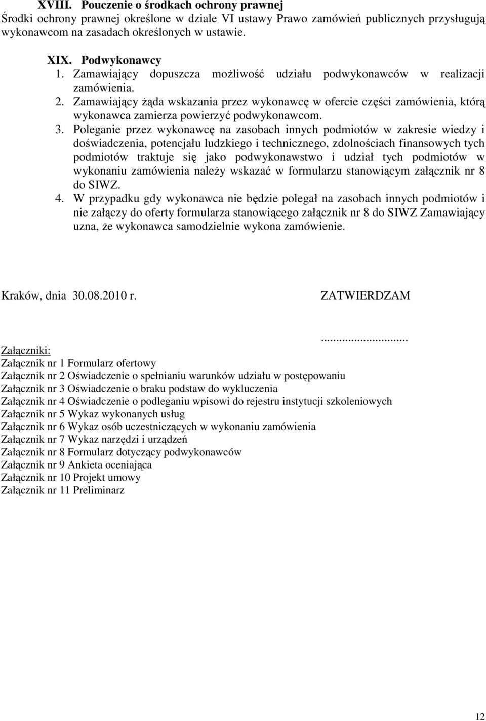 Zamawiający Ŝąda wskazania przez wykonawcę w ofercie części zamówienia, którą wykonawca zamierza powierzyć podwykonawcom. 3.