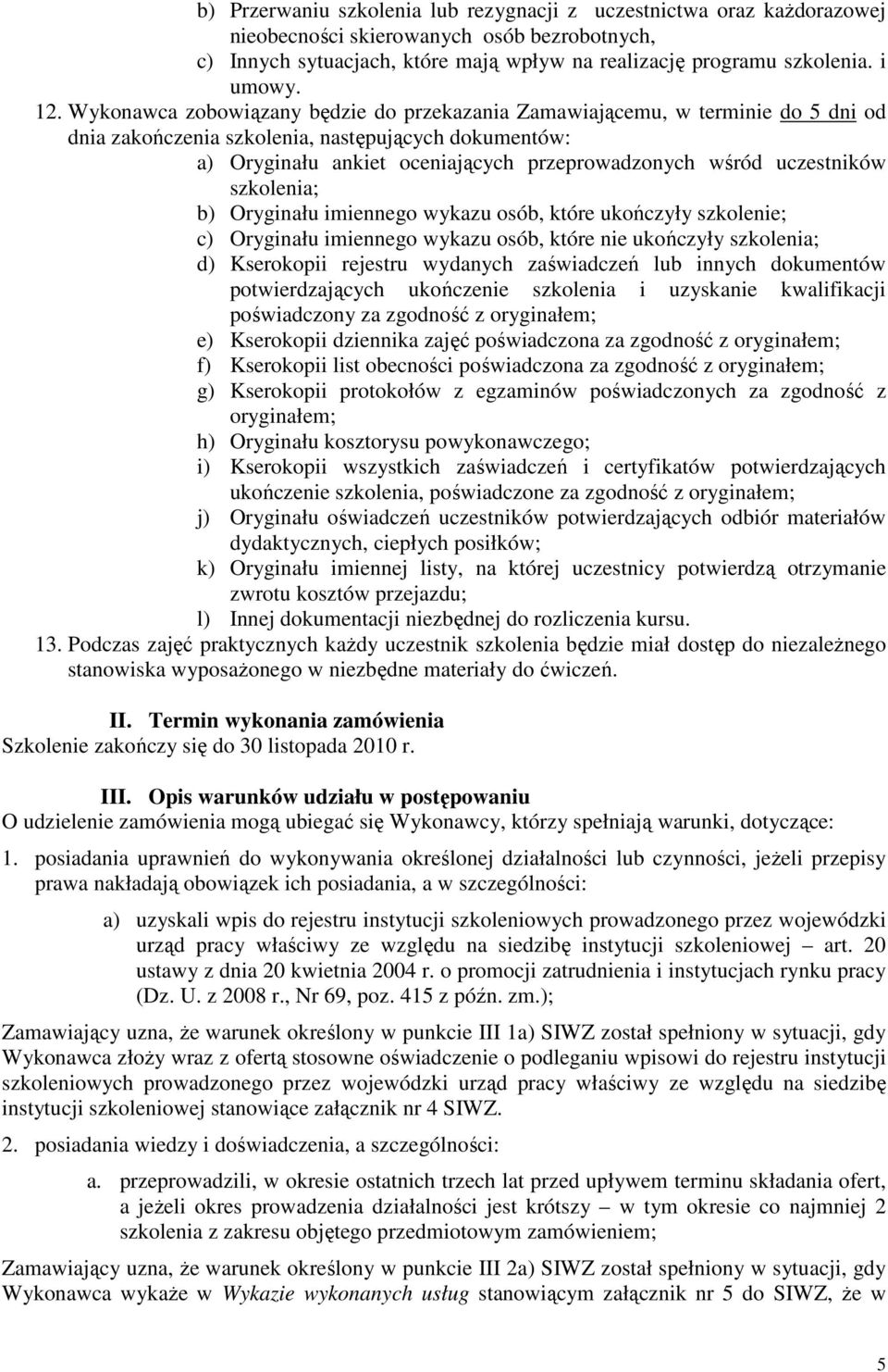 uczestników szkolenia; b) Oryginału imiennego wykazu osób, które ukończyły szkolenie; c) Oryginału imiennego wykazu osób, które nie ukończyły szkolenia; d) Kserokopii rejestru wydanych zaświadczeń