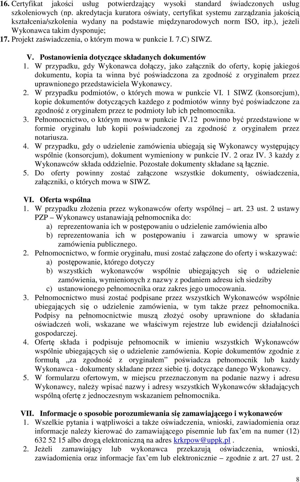 Projekt zaświadczenia, o którym mowa w punkcie I. 7.C) SIWZ. V. Postanowienia dotyczące składanych dokumentów 1.