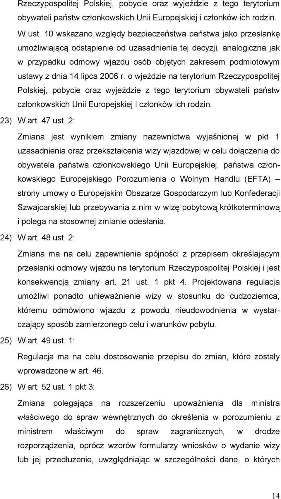 dnia 14 lipca 2006 r. o wjeździe na terytorium Rzeczypospolitej Polskiej, pobycie oraz wyjeździe z tego terytorium obywateli państw członkowskich Unii Europejskiej i członków ich rodzin. 23) W art.