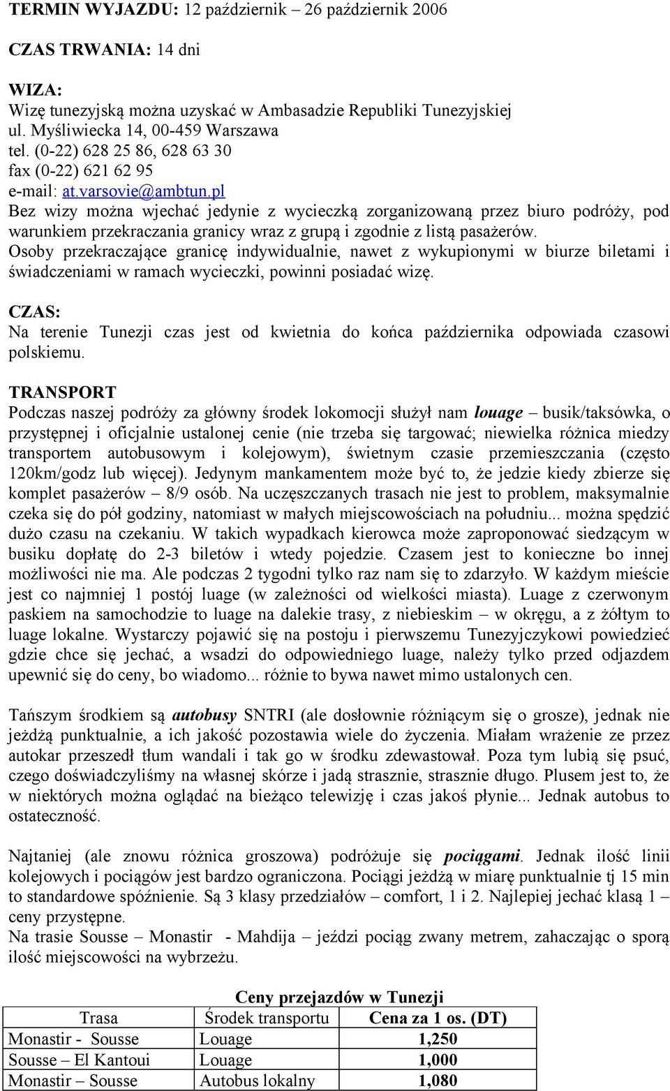 pl Bez wizy można wjechać jedynie z wycieczką zorganizowaną przez biuro podróży, pod warunkiem przekraczania granicy wraz z grupą i zgodnie z listą pasażerów.