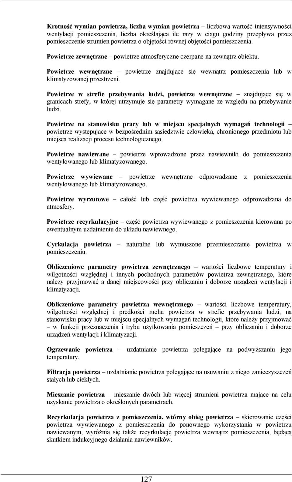 Powietrze wewnętrzne powietrze znajdujące się wewnątrz pomieszczenia lub w klimatyzowanej przestrzeni.