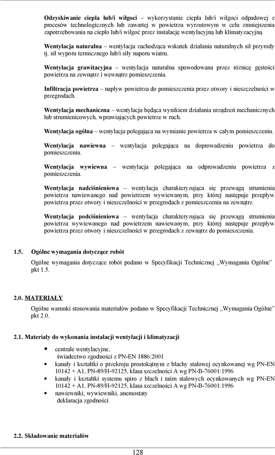 Wentylacja grawitacyjna wentylacja naturalna spowodowana przez różnicę gęstości powietrza na zewnątrz i wewnątrz pomieszczenia.