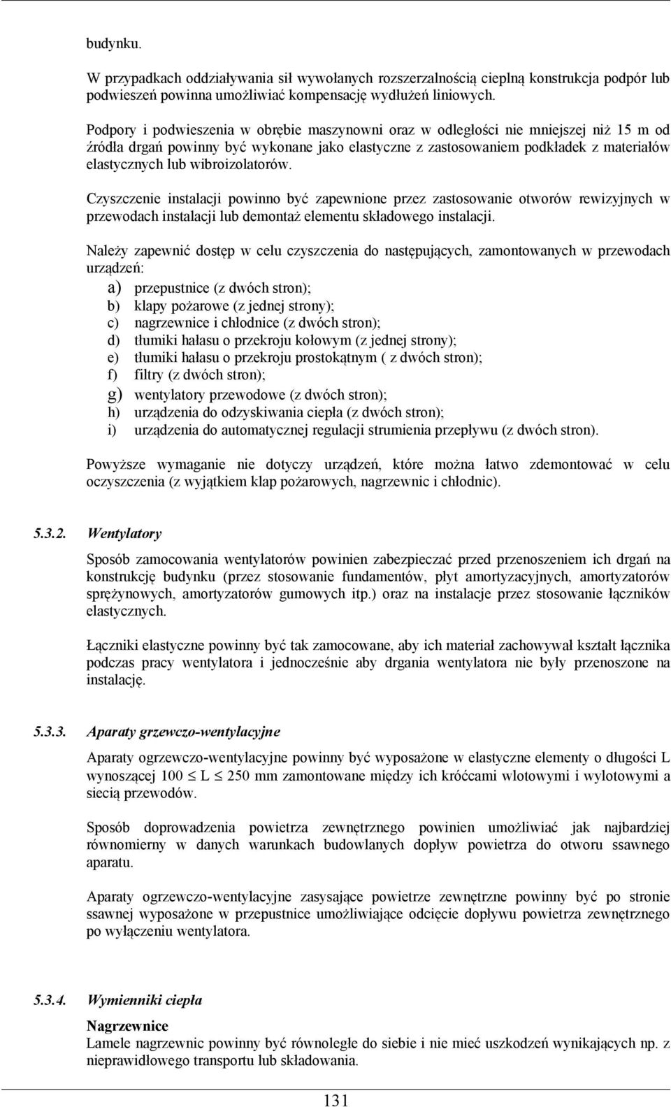 wibroizolatorów. Czyszczenie instalacji powinno być zapewnione przez zastosowanie otworów rewizyjnych w przewodach instalacji lub demontaż elementu składowego instalacji.