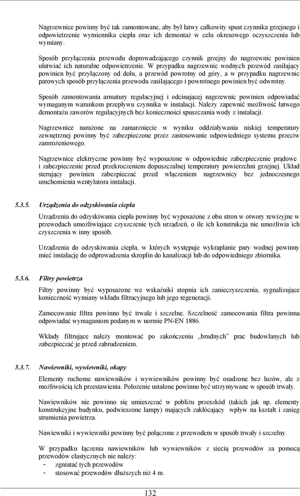 W przypadku nagrzewnic wodnych przewód zasilający powinien być przyłączony od dołu, a przewód powrotny od góry, a w przypadku nagrzewnic parowych sposób przyłączenia przewodu zasilającego i