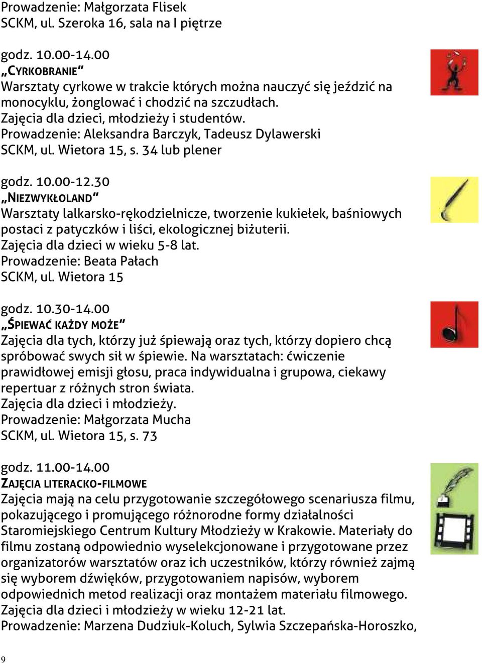 Prowadzenie: Aleksandra Barczyk, Tadeusz Dylawerski SCKM, ul. Wietora 15, s. 34 lub plener godz. 10.00-12.