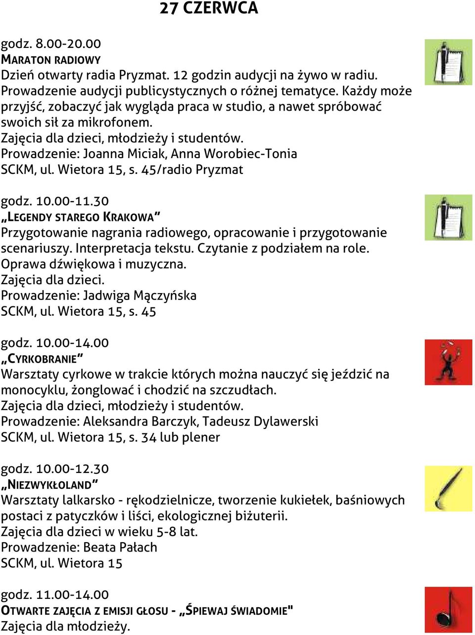 Prowadzenie: Joanna Miciak, Anna Worobiec-Tonia SCKM, ul. Wietora 15, s. 45/radio Pryzmat godz. 10.00-11.