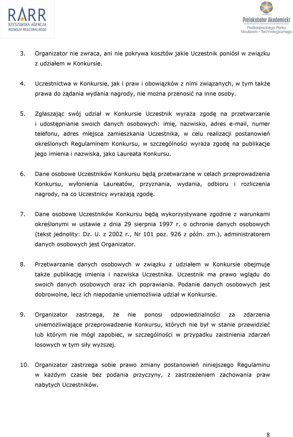 Zgłaszając swój udział w Konkursie Uczestnik wyraża zgodę na przetwarzanie i udostępnianie swoich danych osobowych: imię, nazwisko, adres e-mail, numer telefonu, adres miejsca zamieszkania