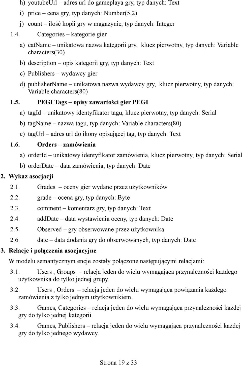 d) publishername unikatowa nazwa wydawcy gry, klucz pierwotny, typ danych: Variable characters(80) 1.5.
