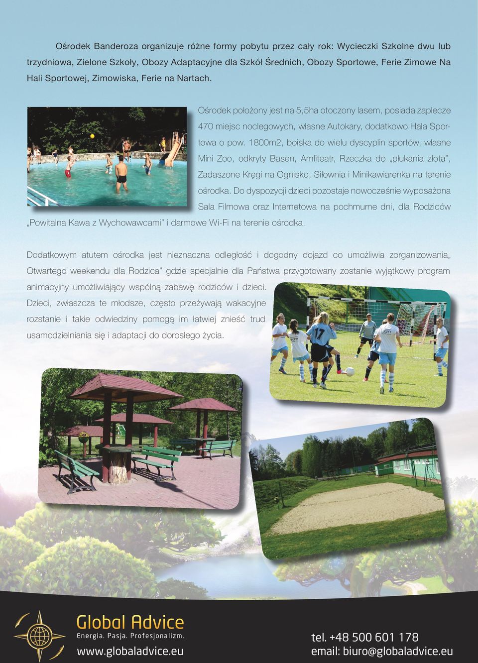1800m2, boiska do wielu dyscyplin sportów, własne Mini Zoo, odkryty Basen, Amfiteatr, Rzeczka do płukania złota, Zadaszone Kręgi na Ognisko, Siłownia i Minikawiarenka na terenie ośrodka.