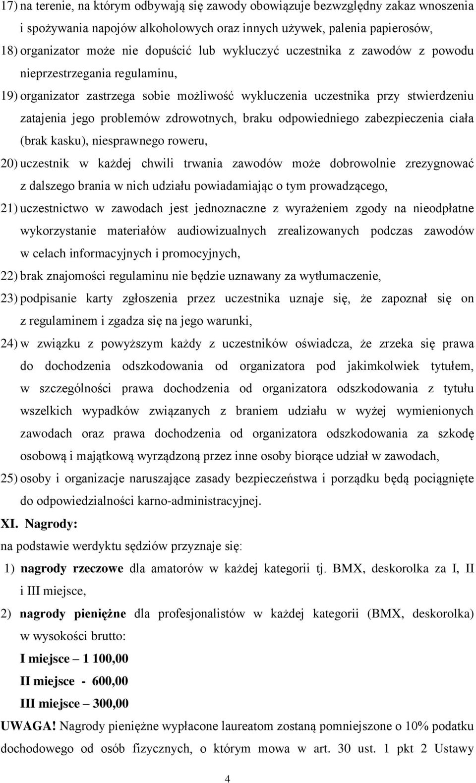 odpowiedniego zabezpieczenia ciała (brak kasku), niesprawnego roweru, 20) uczestnik w każdej chwili trwania zawodów może dobrowolnie zrezygnować z dalszego brania w nich udziału powiadamiając o tym