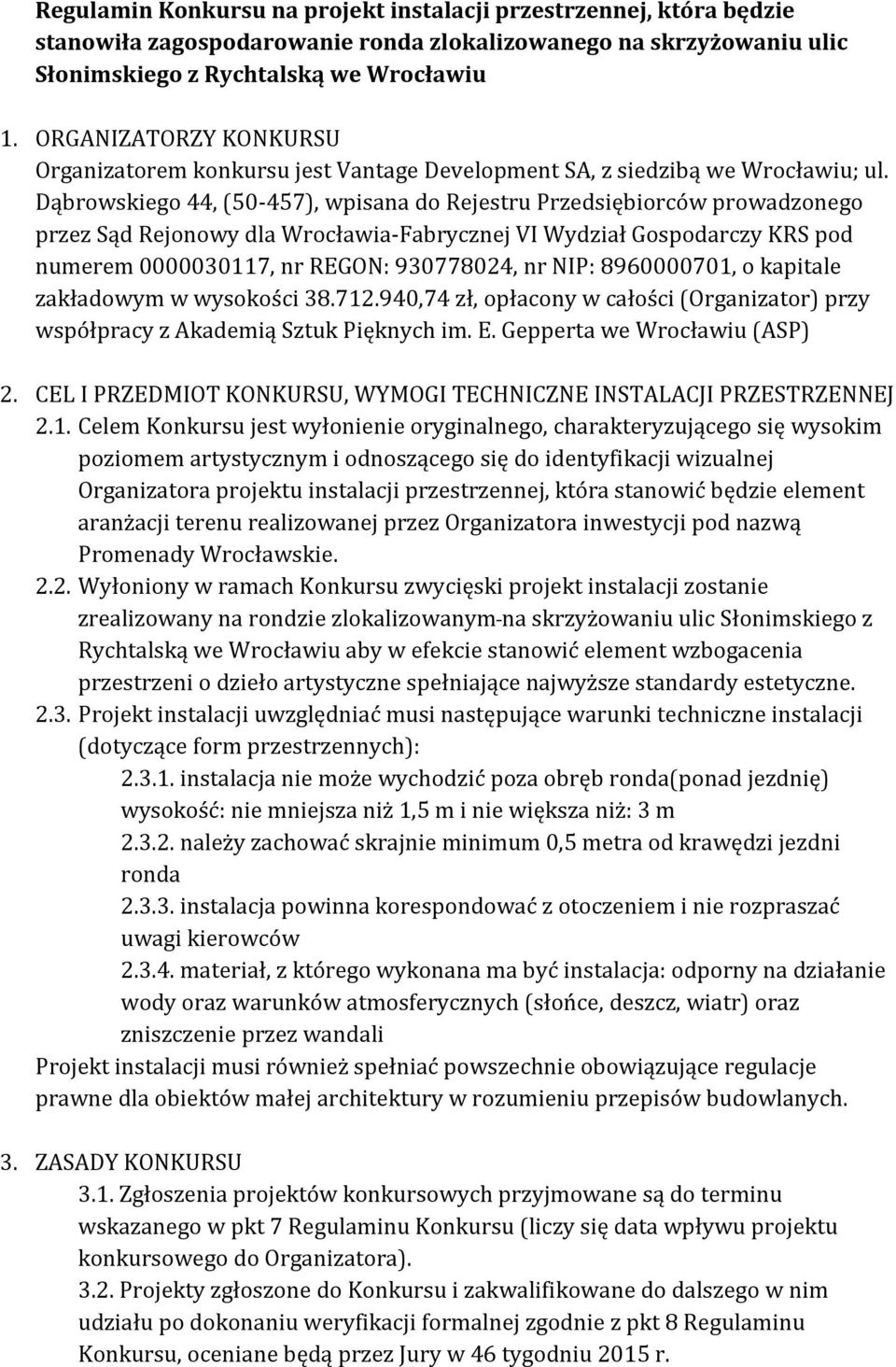 Dąbrowskiego 44, (50-457), wpisana do Rejestru Przedsiębiorców prowadzonego przez Sąd Rejonowy dla Wrocławia-Fabrycznej VI Wydział Gospodarczy KRS pod numerem 0000030117, nr REGON: 930778024, nr NIP:
