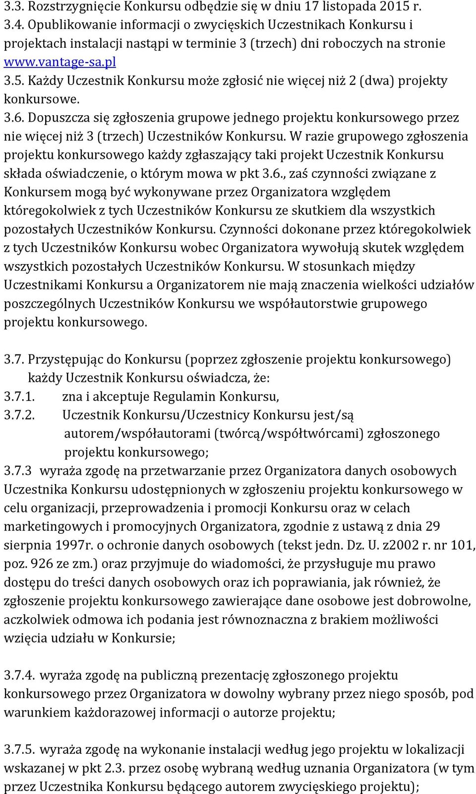 Każdy Uczestnik Konkursu może zgłosić nie więcej niż 2 (dwa) projekty konkursowe. 3.6.